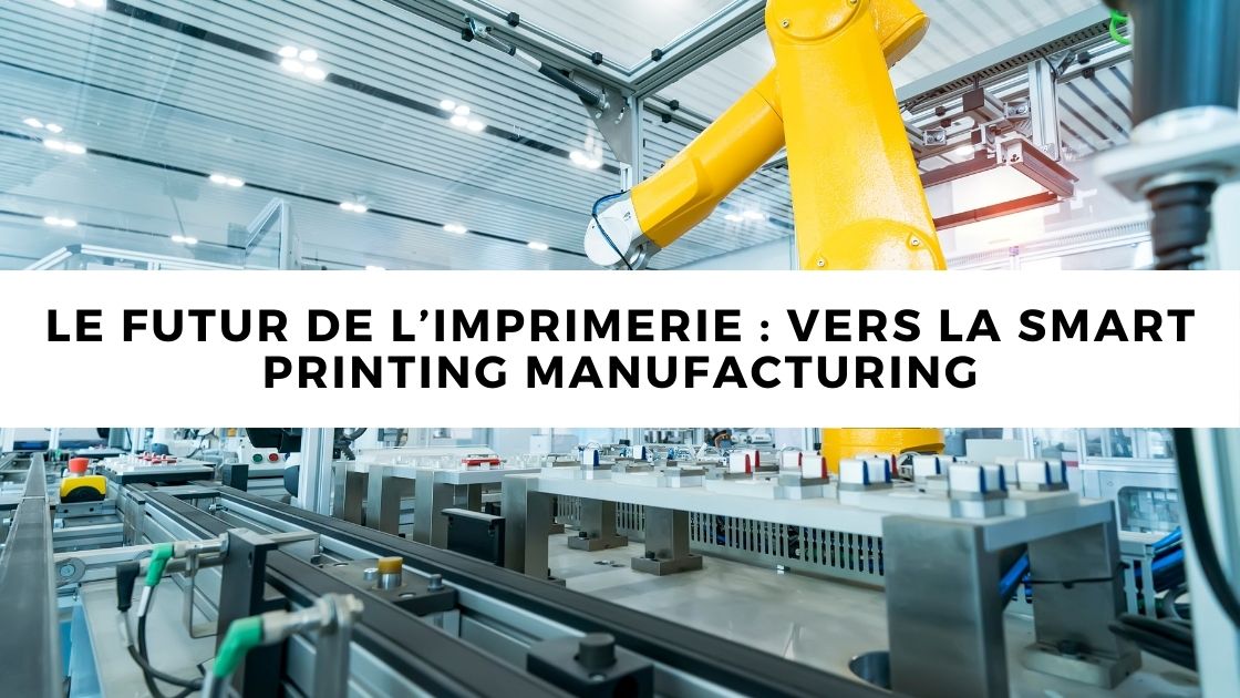 Le futur de l’imprimerie : vers la Smart Printing Manufacturing