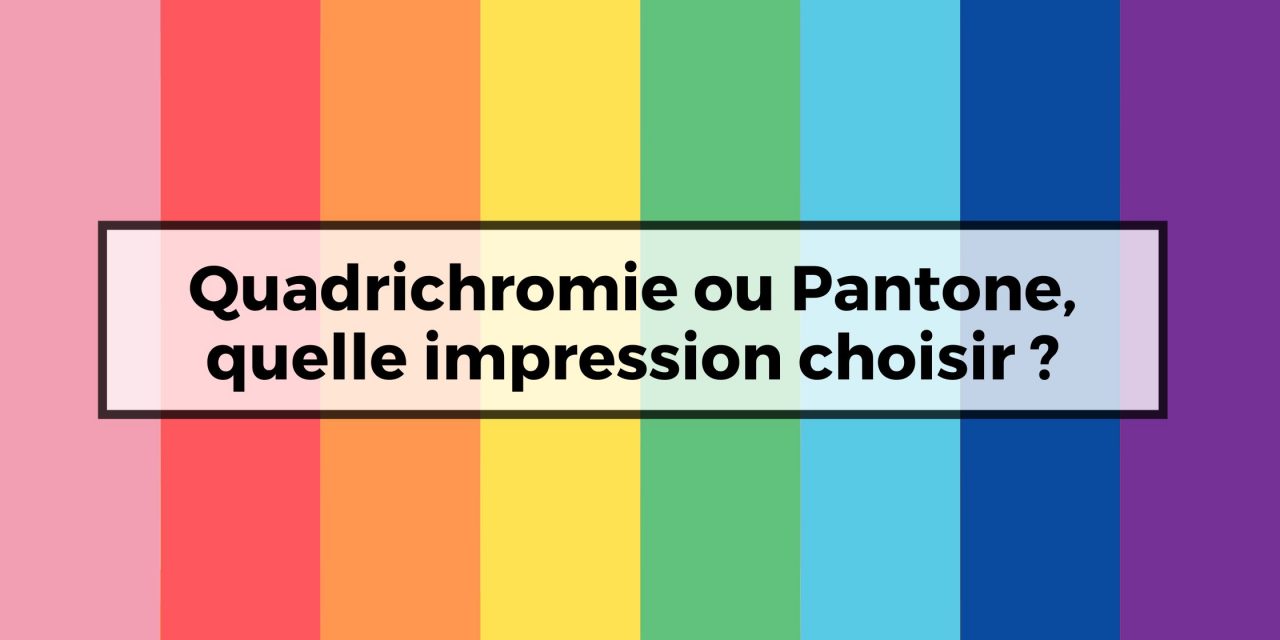 Quadrichromie ou Pantone ?